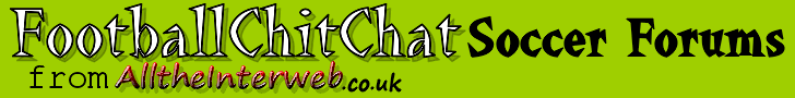 Football Chit Chat - Soccer forums, from AlltheInterweb